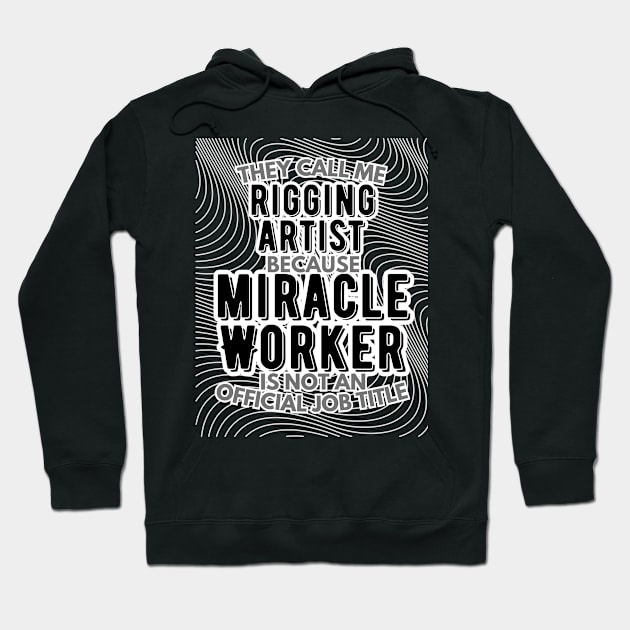 They call me Rigging Artist because Miracle Worker is not an official job title | VFX | 3D Animator | CGI | Animation | Artist Hoodie by octoplatypusclothing@gmail.com